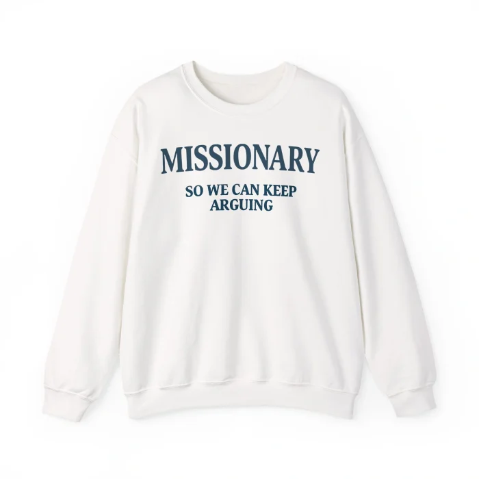 Missionary So We Can Keep Arguing Sweatshirt