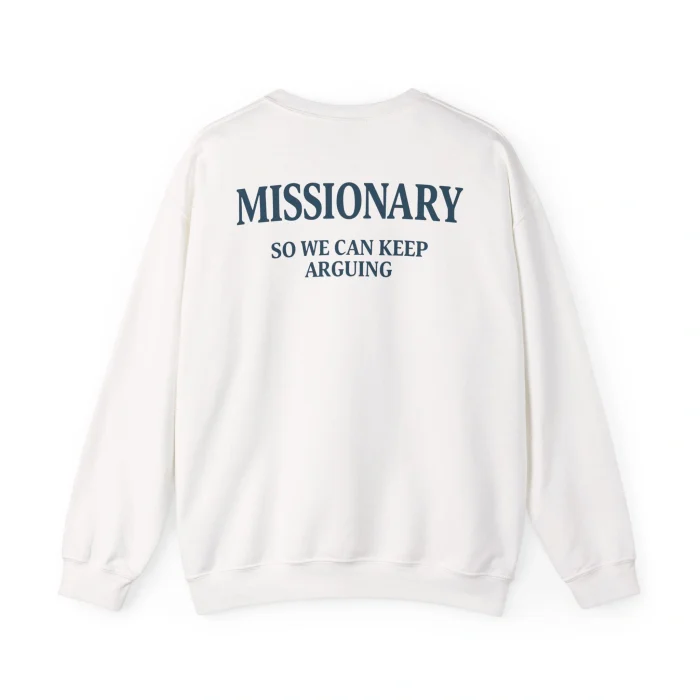 Missionary So We Can Keep Arguing Sweatshirt