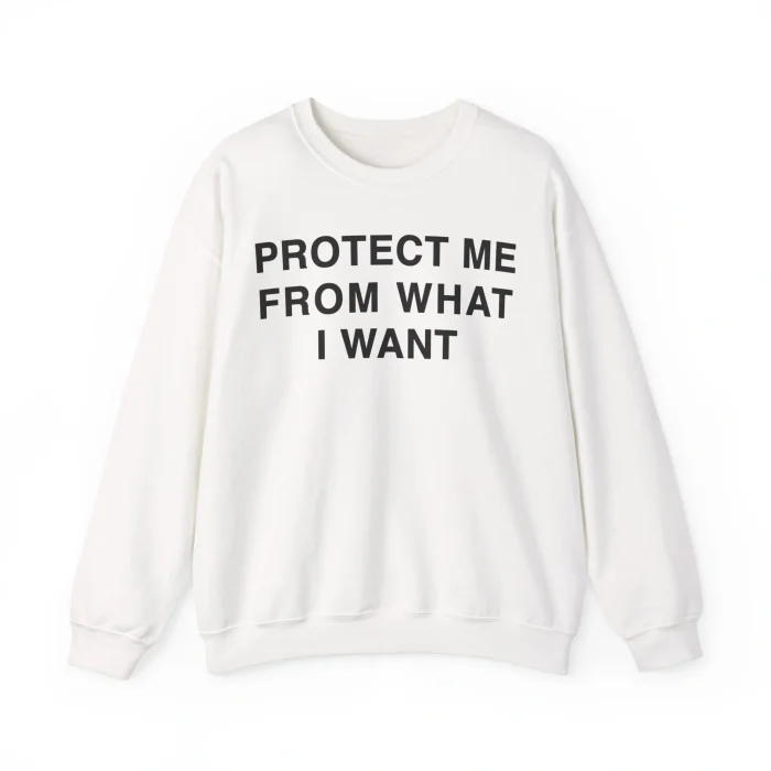Protect Me From What I Want Sweatshirt