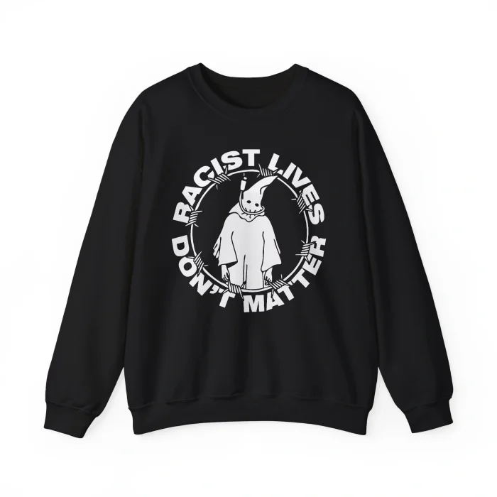 Racist Lives Don’t Matter Sweatshirt