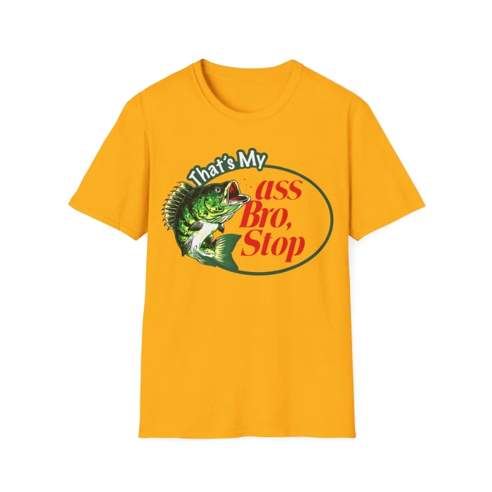 That's My Ass Bro Stop Shirt