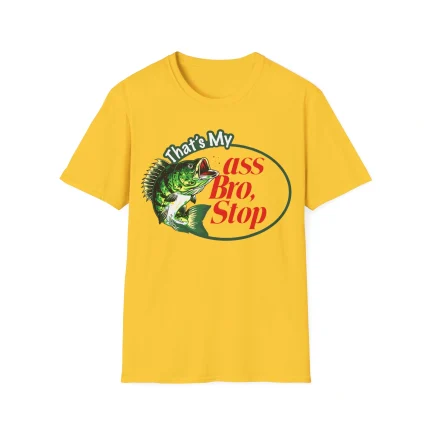That's My Ass Bro Stop Shirt