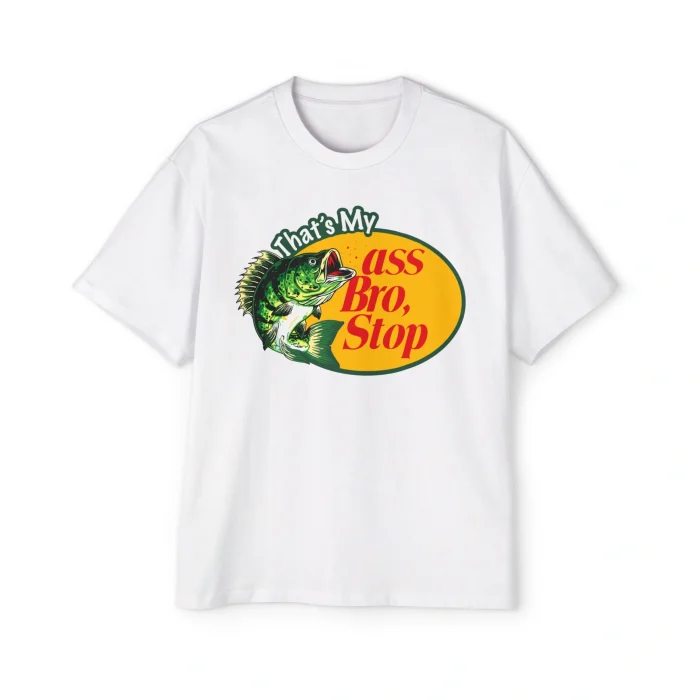 That's My Ass Bro Stop Premium Shirt