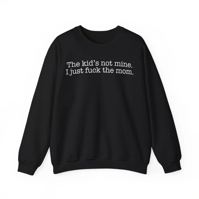 The Kid's is Not Mine Sweatshirt