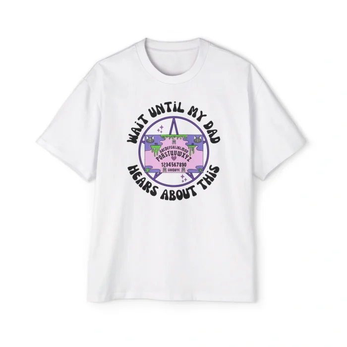 Wait Until My Dad Hears About This Premium Shirt