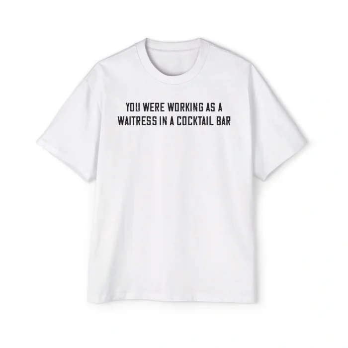 You Were Working As a Waitress in a Cocktail Bar Premium Shirt