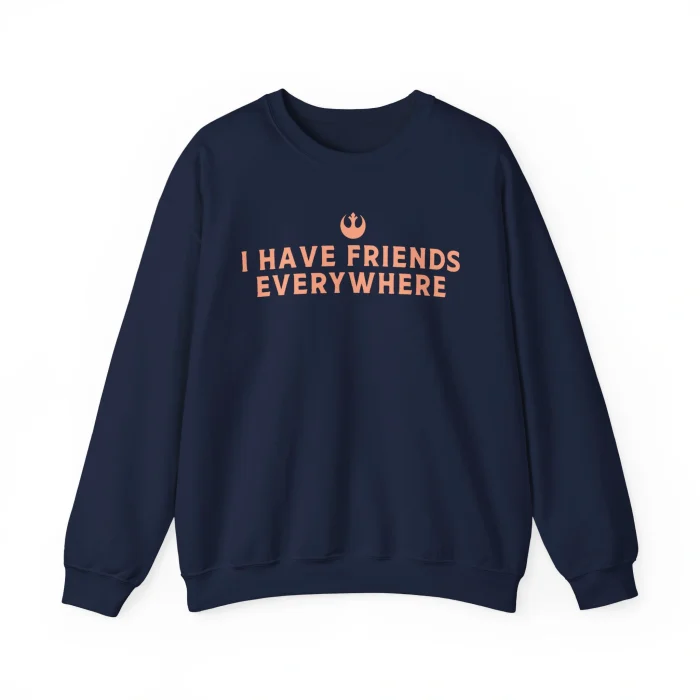 I Have Friends Everywhere Sweatshirt