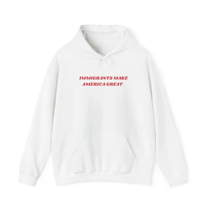 Immigrants Make America Great Hoodie