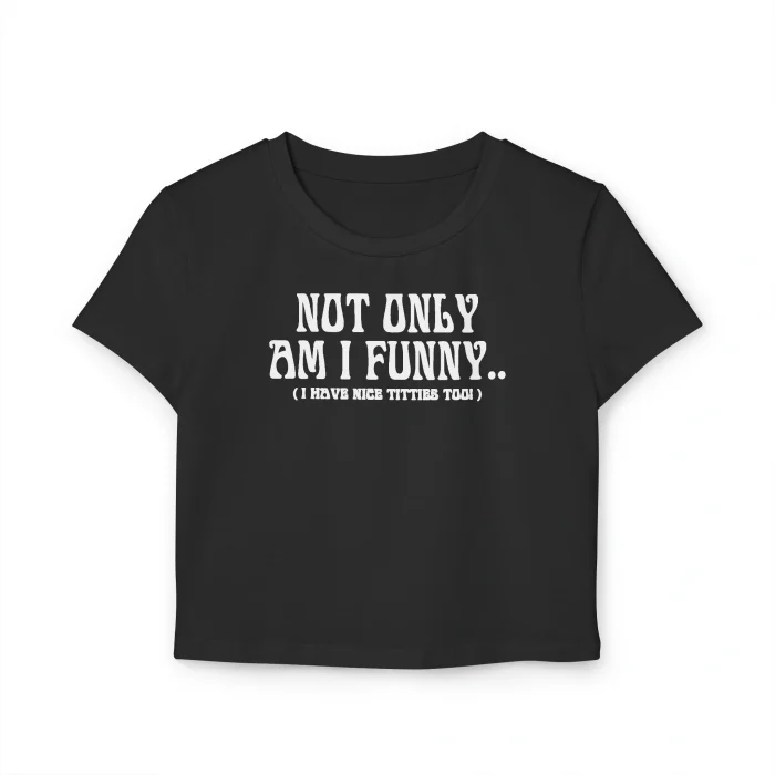Not Only Am I Funny Baby Tee