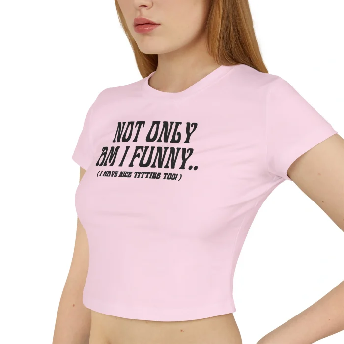 Not Only Am I Funny Baby Tee