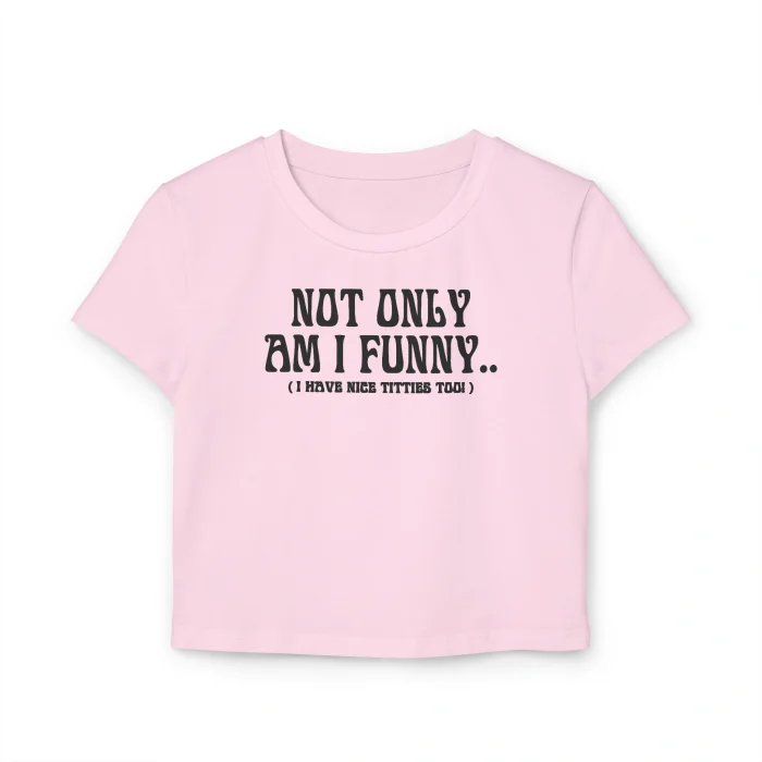 Not Only Am I Funny Baby Tee