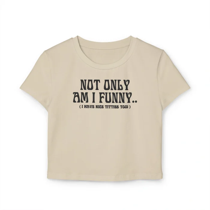 Not Only Am I Funny Baby Tee