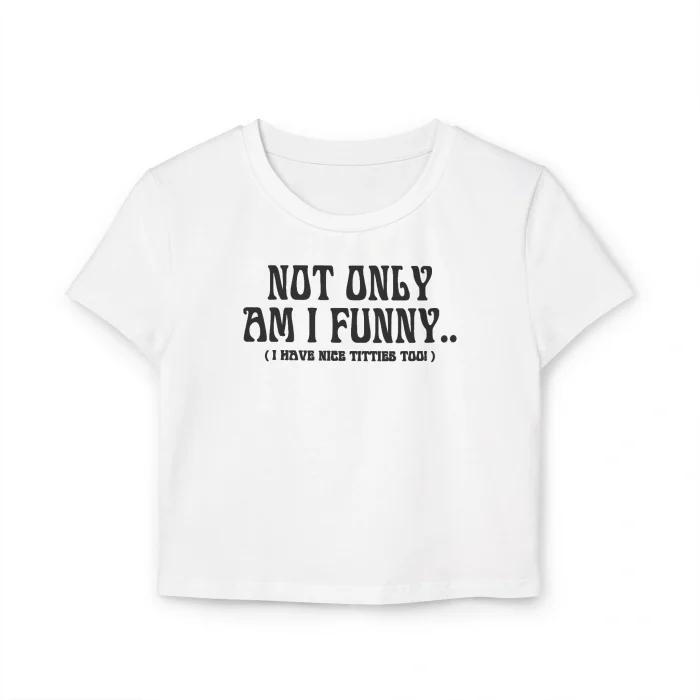 Not Only Am I Funny Baby Tee