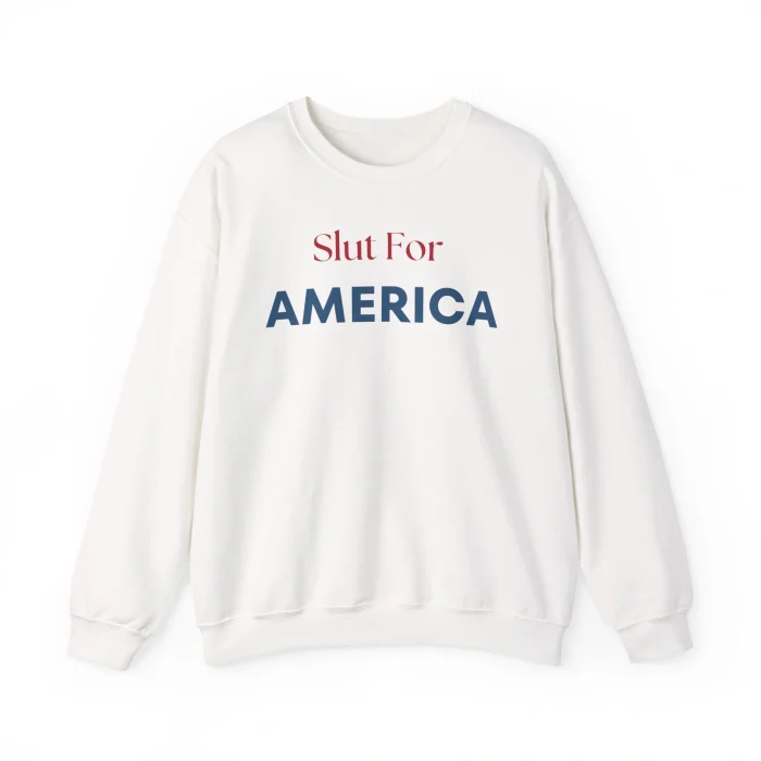 Slut For America Sweatshirt