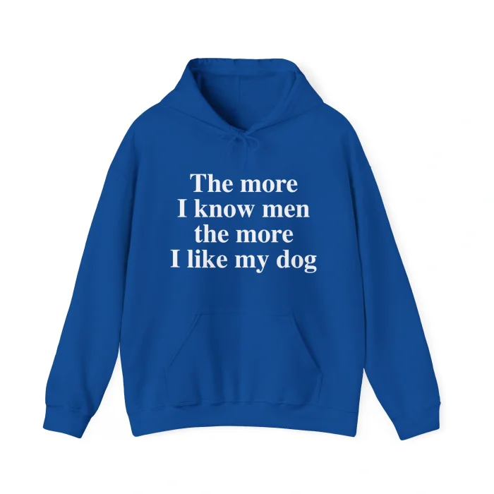 The More I Know Men The More I Like My Dog Hoodie