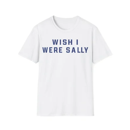 Wish I Were Sally Shirt