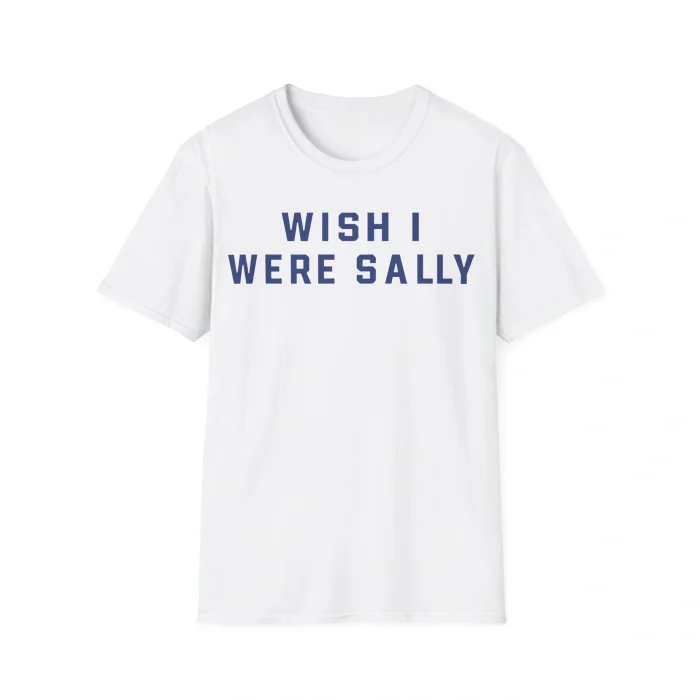 Wish I Were Sally Shirt