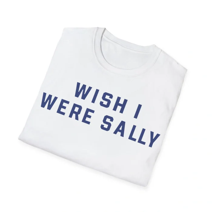 Wish I Were Sally Shirt
