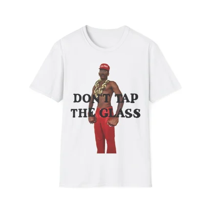 Don’t Tap The Glass Shirt