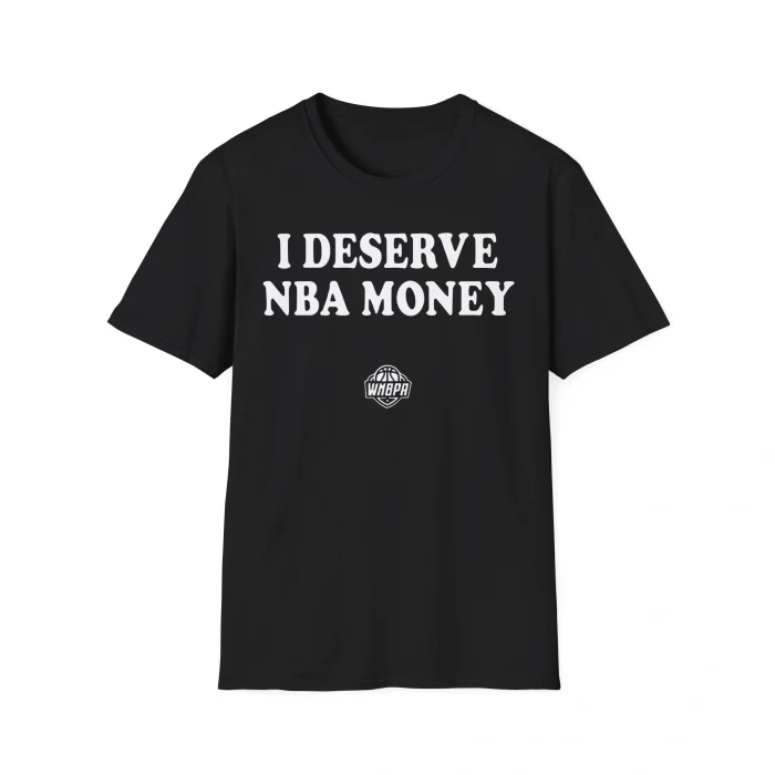 I Deserve NBA Money Shirt