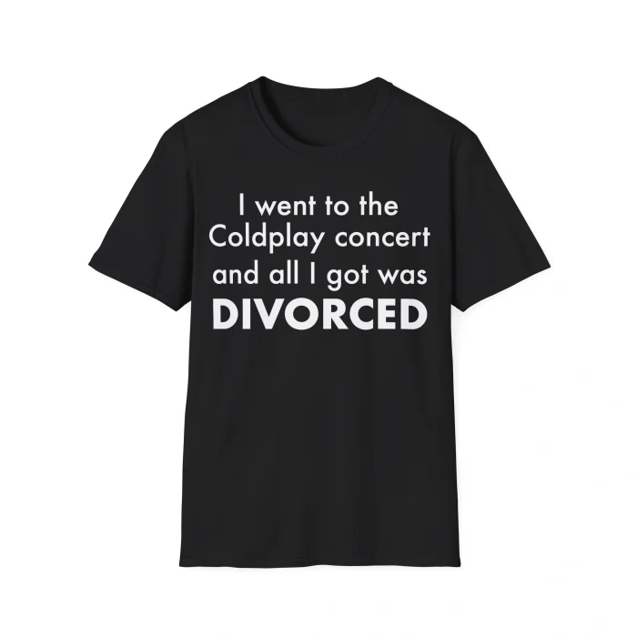 I Went to the Coldplay Concert and All I Got Was Divorced Shirt