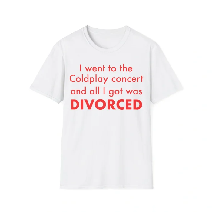 I Went to the Coldplay Concert and All I Got Was Divorced Shirt