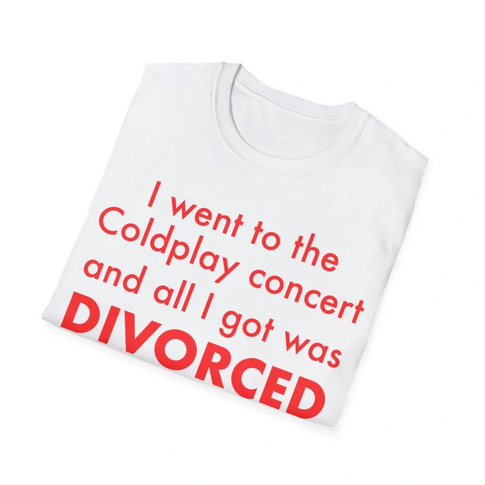 I Went to the Coldplay Concert and All I Got Was Divorced Shirt