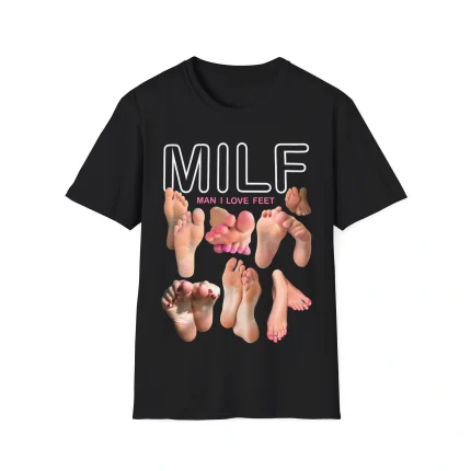 Milf Man I Love Feet Shirt