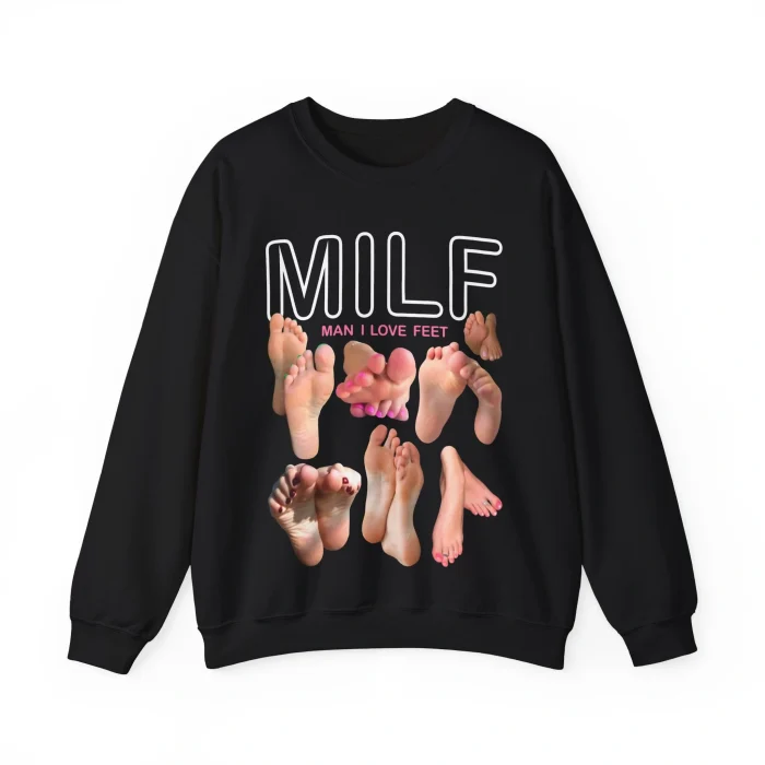 Milf Man I Love Feet Sweatshirt