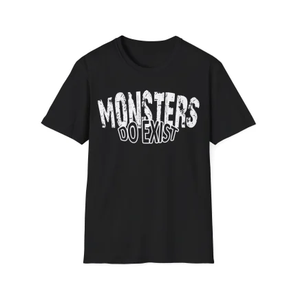 Monsters Do Exist Shirt