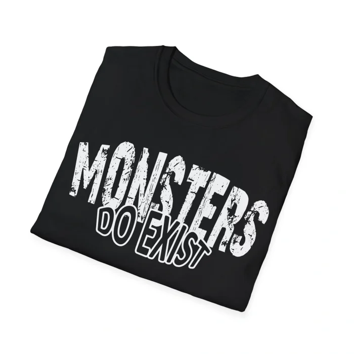 Monsters Do Exist Shirt
