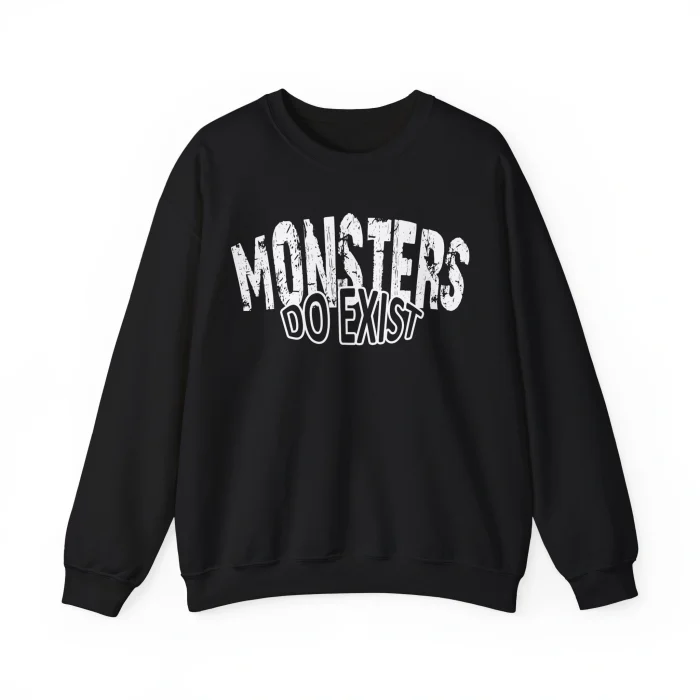 Monsters Do Exist Sweatshirt
