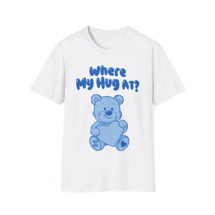 Where My Hug At Shirt