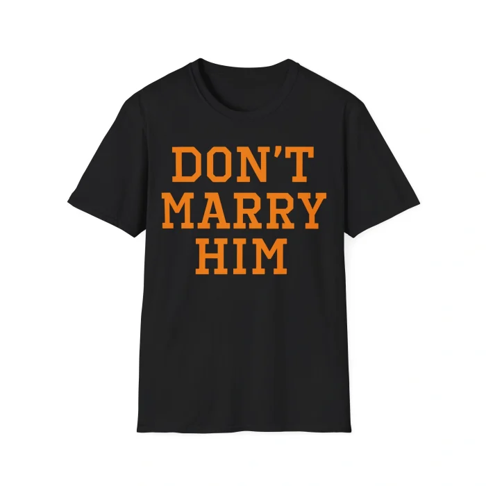 Don’t Marry Him Shirt