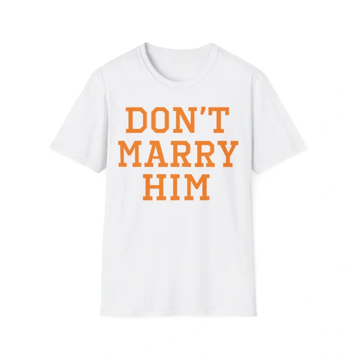 Don’t Marry Him Shirt