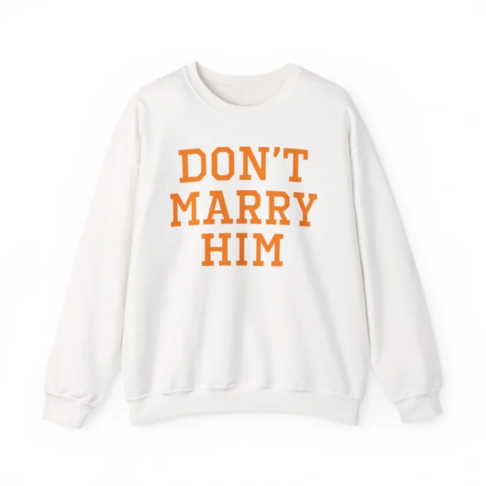 Don’t Marry Him Sweatshirt