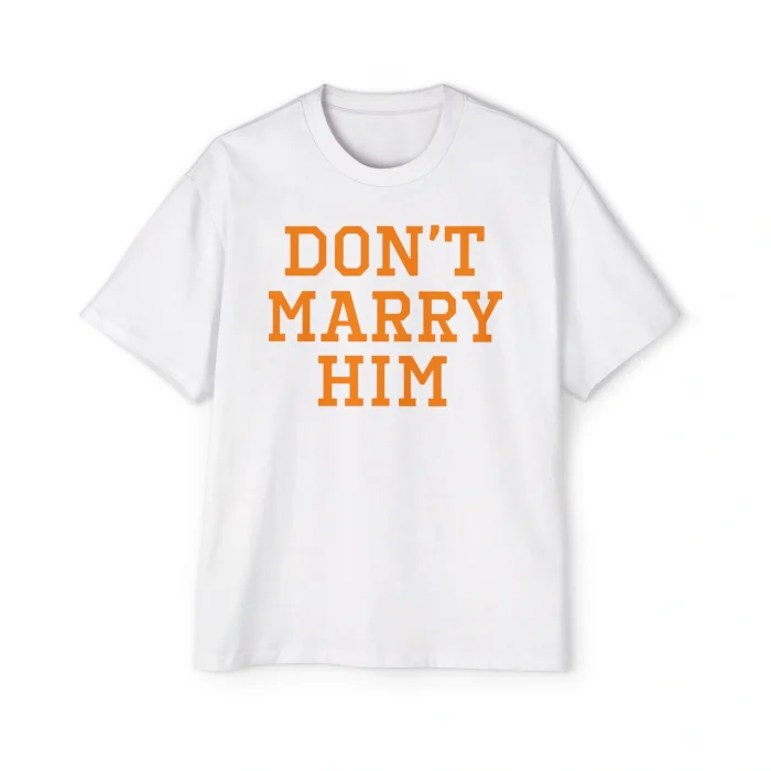 Don’t Marry Him Premium Shirt