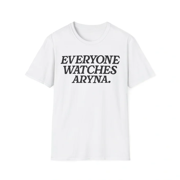 Everyone Watches Aryna Shirt
