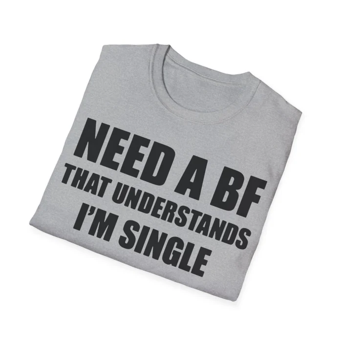 I Need a Boyfriend That Understands I’m Single Shirt
