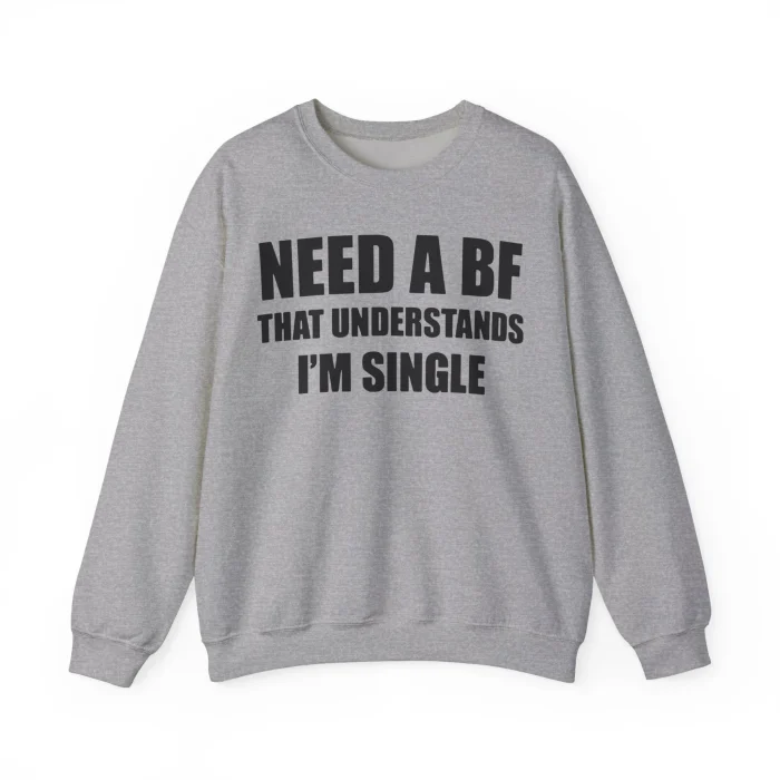 I Need a Boyfriend That Understands I’m Single Sweatshirt