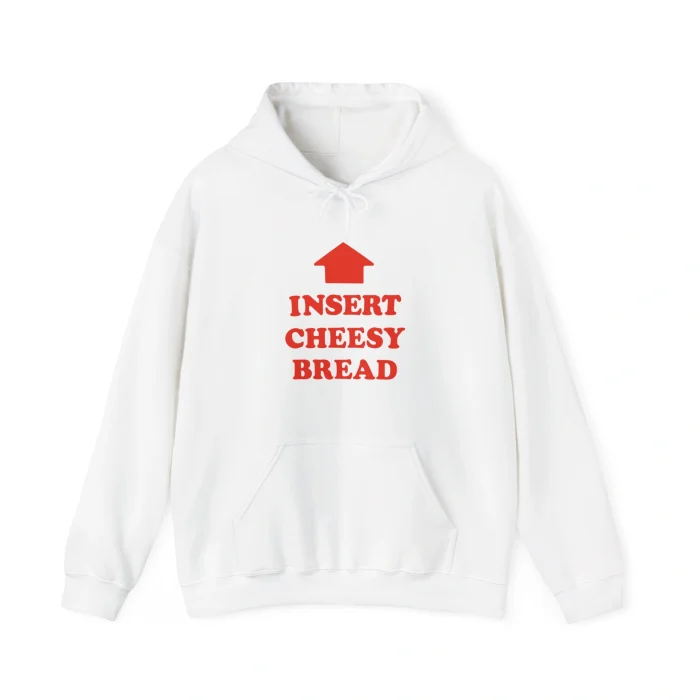 Insert Cheesy Bread Hoodie