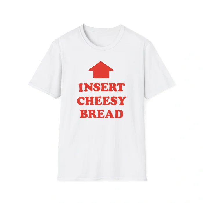 Insert Cheesy Bread Shirt