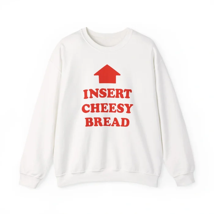 Insert Cheesy Bread Sweatshirt