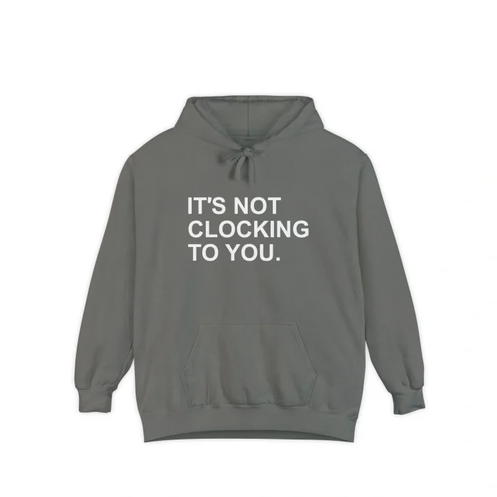 It’s Not Clocking to You Hoodie