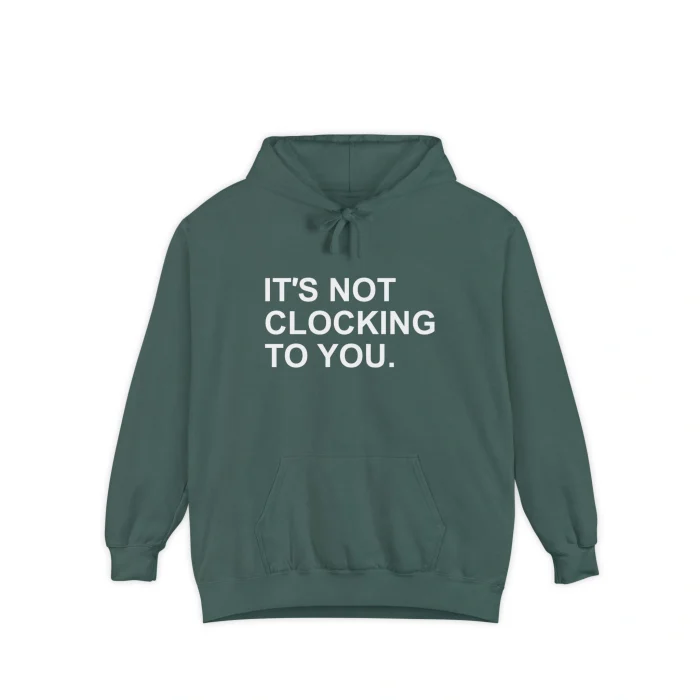 It’s Not Clocking to You Hoodie