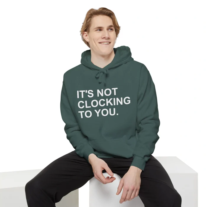 It’s Not Clocking to You Hoodie