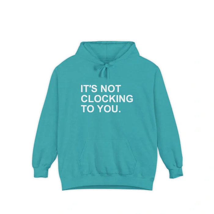 It’s Not Clocking to You Hoodie