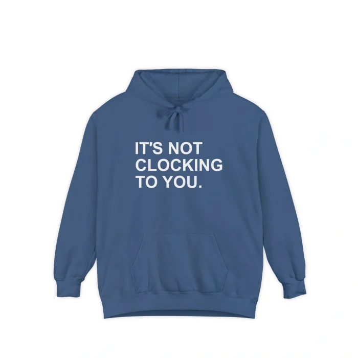 It’s Not Clocking to You Hoodie