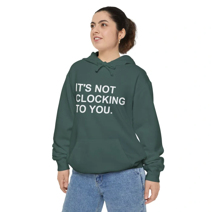 It’s Not Clocking to You Hoodie