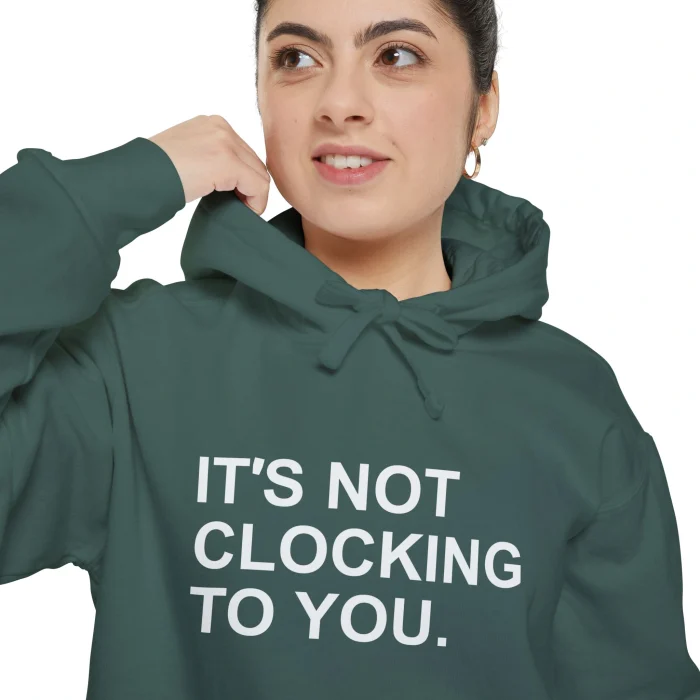 It’s Not Clocking to You Hoodie